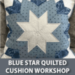 Blue Star Quilted Cushion Workshop – Saturday 10th October